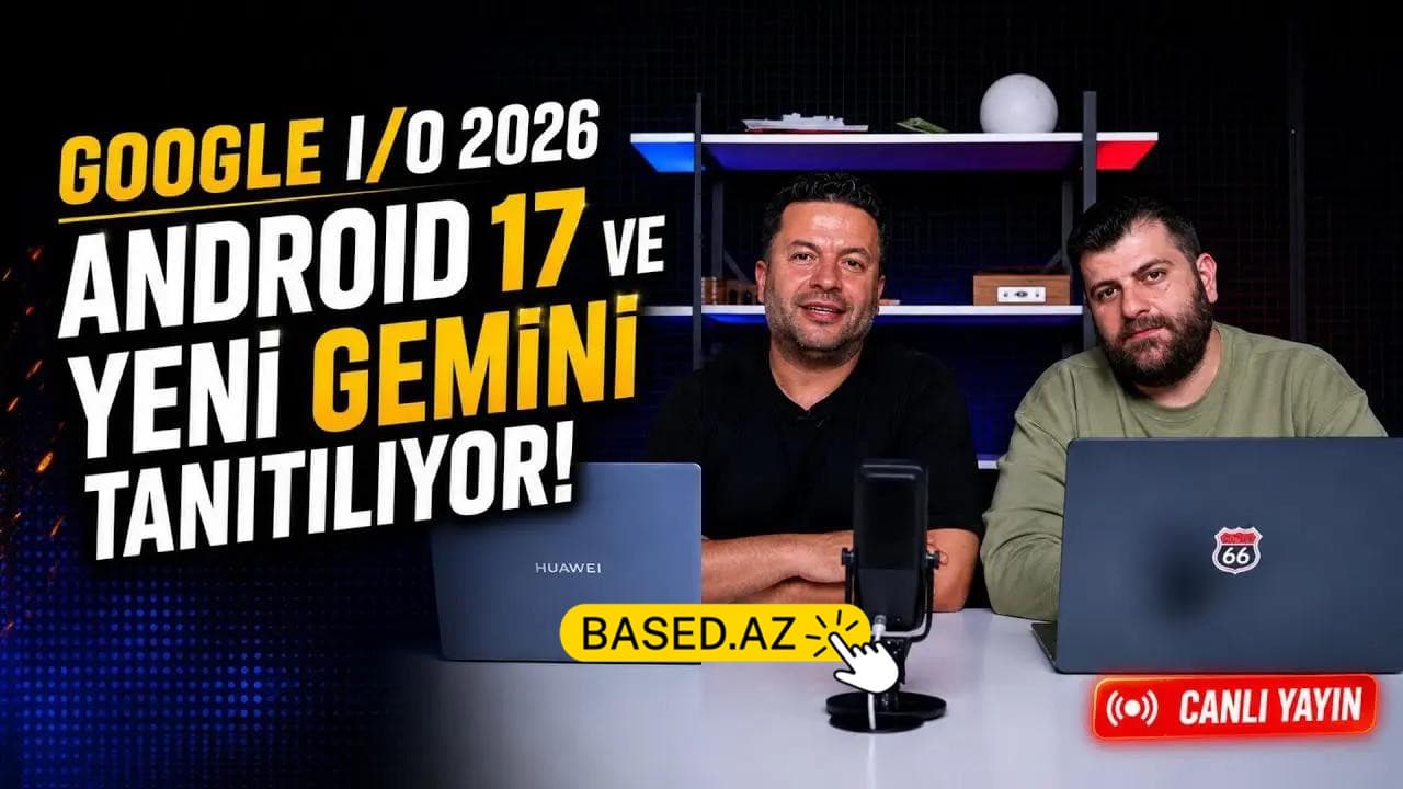 Google I/O 2026: Android 17, Gemini və Googlebook haqqında bilmək lazım olan hər şey