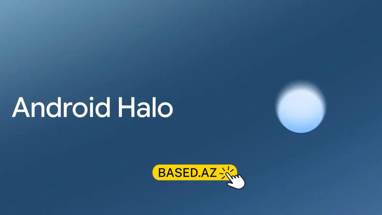 Android Halo nədir? Google-un yeni xüsusiyyəti nələr vəd edir?